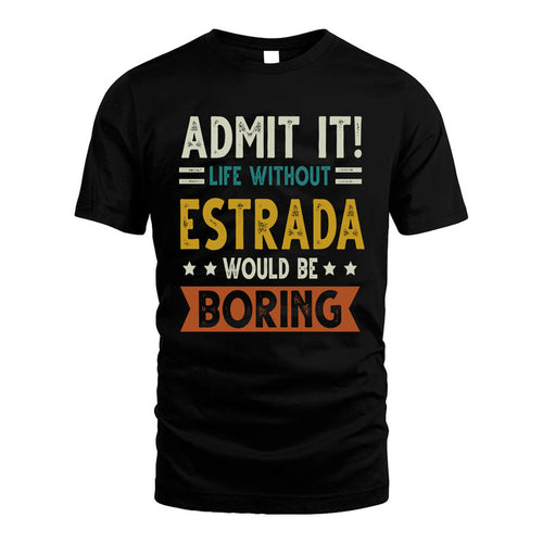 ESTRADA HH88-K2–Personalized Funny Quote Apparel “Life Without NAME Would Be Boring”