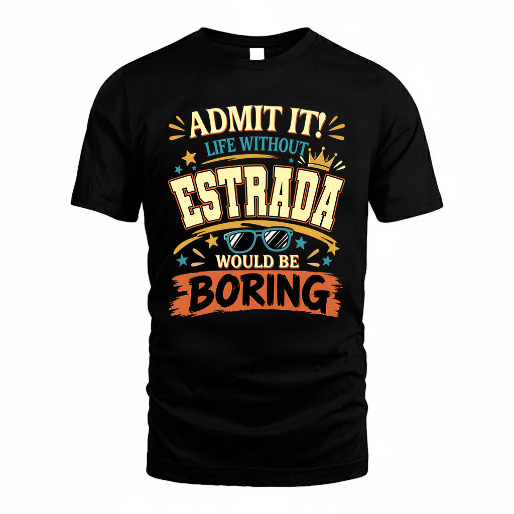 ESTRADA HH F005 Life Without You Would Be Boring Funny T-Shirt