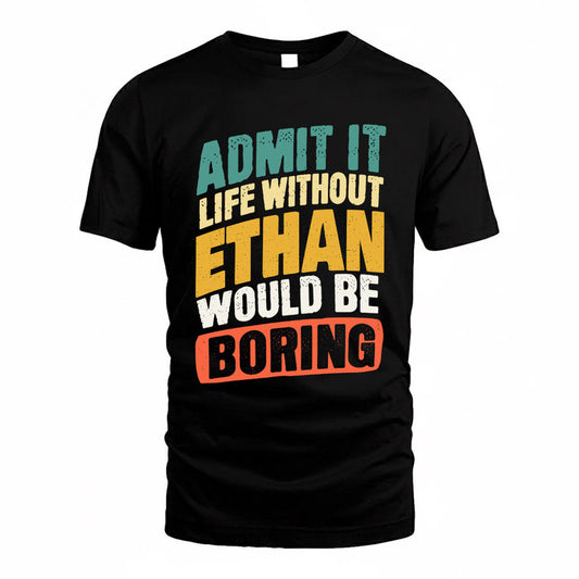 ETHAN TP88-K4-229–Personalized Funny Quote Apparel “Life Without NAME Would Be Boring”