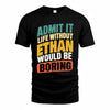ETHAN TP88-K4-229–Personalized Funny Quote Apparel “Life Without NAME Would Be Boring”