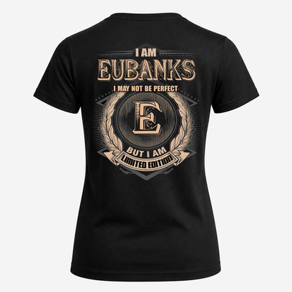 EUBANKS 2K-101–Personalized Name Quote Apparel “I Am NAME May Not Be Perfect But I Am Limited Edition”