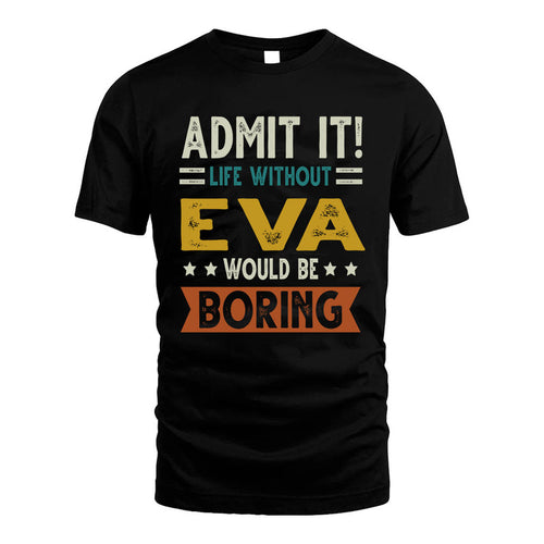 EVA HH88-K2–Personalized Funny Quote Apparel “Life Without NAME Would Be Boring”