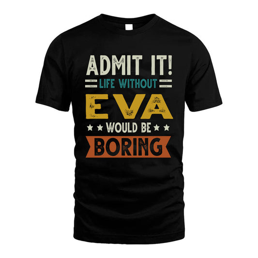 EVA HH88-K2–Personalized Funny Quote Apparel “Life Without NAME Would Be Boring”