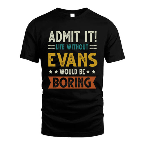 EVANS HH88-K2–Personalized Funny Quote Apparel “Life Without NAME Would Be Boring”