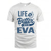 EVA HH88-K2–Personalized Name Quote T-Shirt Life Is Better With Unisex Gift