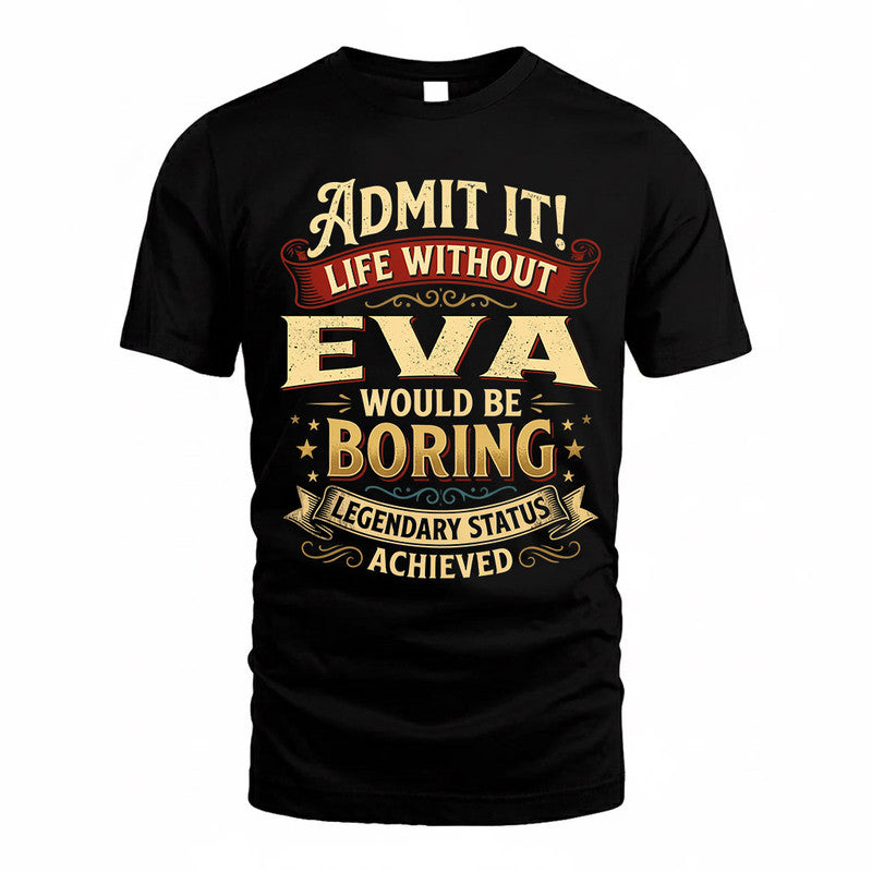 EVA TP65-K5-268–Personalized Funny Quote Apparel “Life Without NAME Would Be Boring”