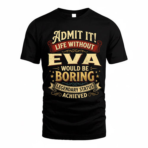 EVA TP65-K5-268–Personalized Funny Quote Apparel “Life Without NAME Would Be Boring”