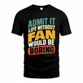 FAN TP88-K4-229–Personalized Funny Quote Apparel “Life Without NAME Would Be Boring”