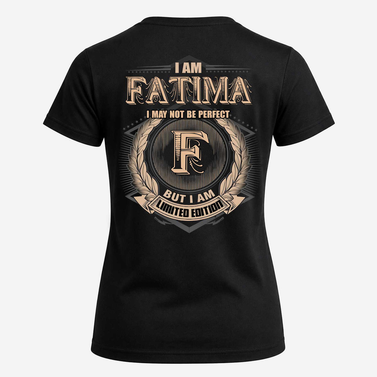 FATIMA 2K-101–Personalized Name Quote Apparel “I Am NAME May Not Be Perfect But I Am Limited Edition”
