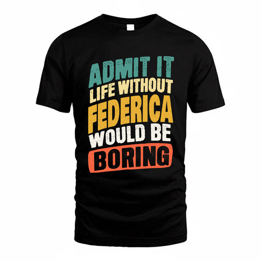 FEDERICA TP88-K4-229–Personalized Funny Quote Apparel “Life Without NAME Would Be Boring”