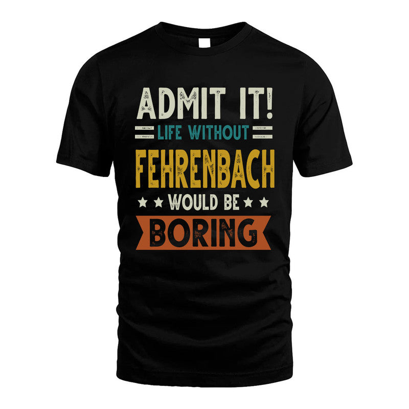 FEHRENBACH HH88-K2–Personalized Funny Quote Apparel “Life Without NAME Would Be Boring”