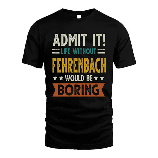 FEHRENBACH HH88-K2–Personalized Funny Quote Apparel “Life Without NAME Would Be Boring”