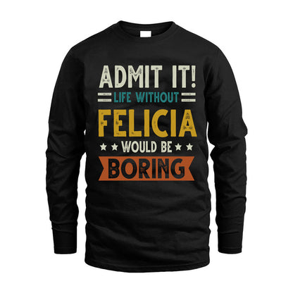 FELICIA HH88-K2–Personalized Funny Quote Apparel “Life Without NAME Would Be Boring”