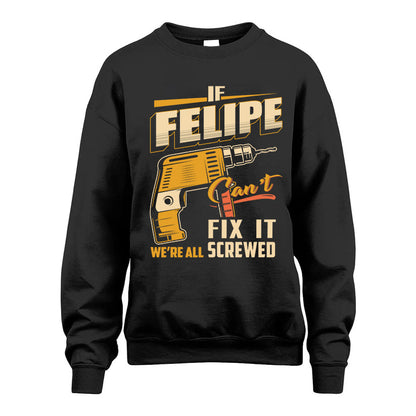 If FELIPE Can’t Fix It, We’re All Screwed – Personalized Handyman T-Shirt