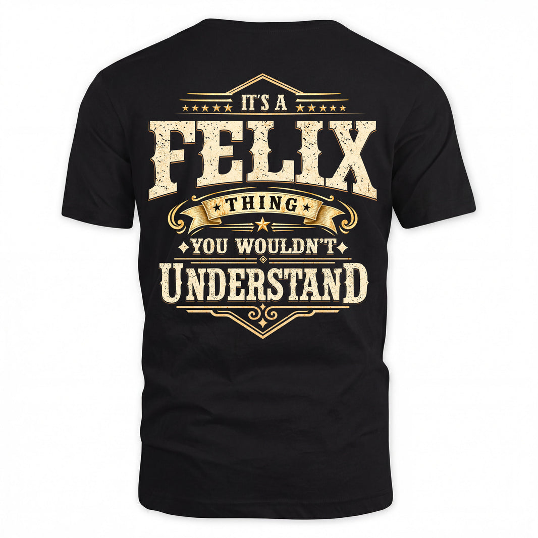 FELIX HH-F003–Personalized Name Quote Apparel “It’s an NAME Thing You Wouldn’t Understand”