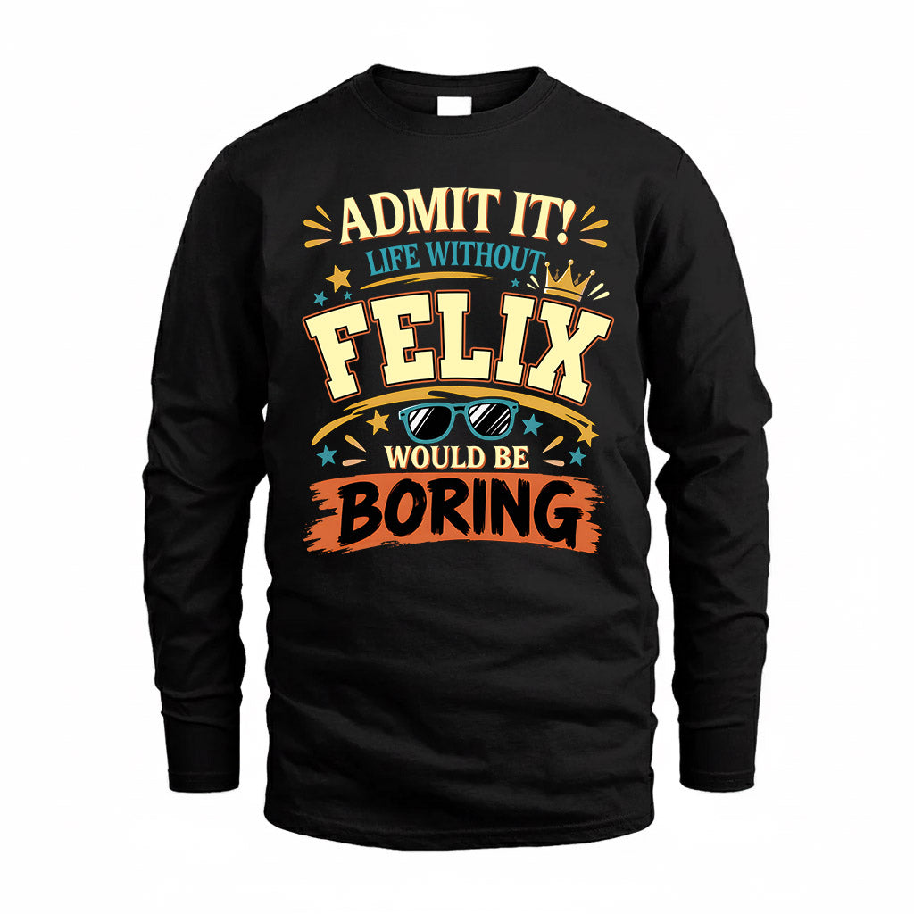 FELIX HH F005 Life Without You Would Be Boring Funny T-Shirt