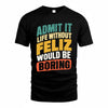 FELIZ TP88-K4-229–Personalized Funny Quote Apparel “Life Without NAME Would Be Boring”