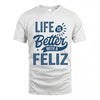 FELIZ HH88-K2–Personalized Name Quote T-Shirt Life Is Better With Unisex Gift