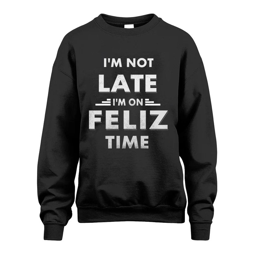 FELIZ HH88-K2-109–Personalized Funny Quote Apparel “I'M NOT LATE I'M ON NAME TIME”