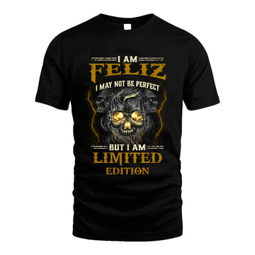 I Am Feliz, I May Not Be Perfect, But I Am Limited Edition – Personalized Skull T-Shirt