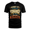 FERNANDEZ HH F005 Life Without You Would Be Boring Funny T-Shirt
