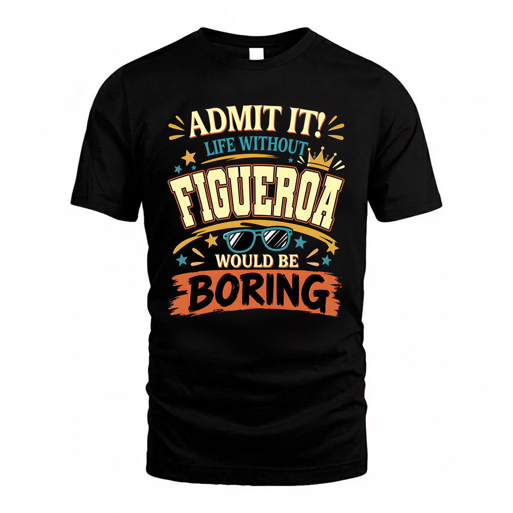 FIGUEROA HH F005 Life Without You Would Be Boring Funny T-Shirt
