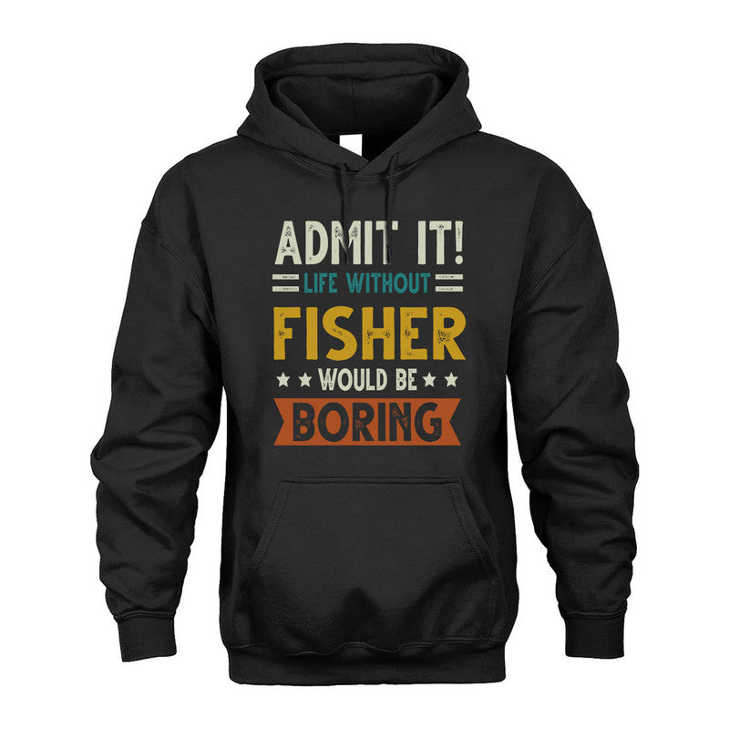 FISHER HH88-K2–Personalized Funny Quote Apparel “Life Without NAME Would Be Boring”