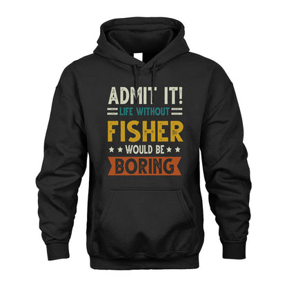 FISHER HH88-K2–Personalized Funny Quote Apparel “Life Without NAME Would Be Boring”