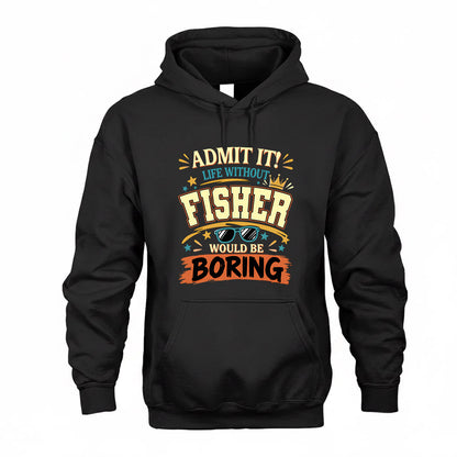 FISHER HH F005 Life Without You Would Be Boring Funny T-Shirt