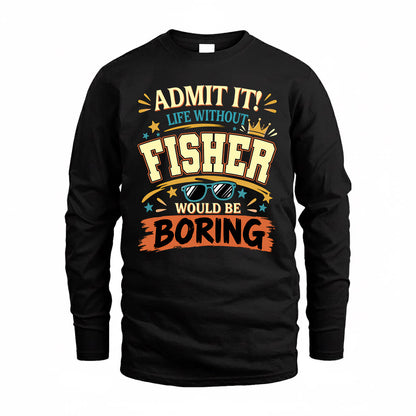 FISHER HH F005 Life Without You Would Be Boring Funny T-Shirt