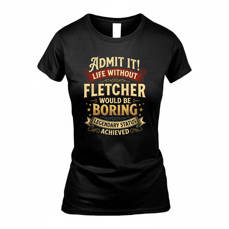 FLETCHER TP65-K5-268–Personalized Funny Quote Apparel “Life Without NAME Would Be Boring”