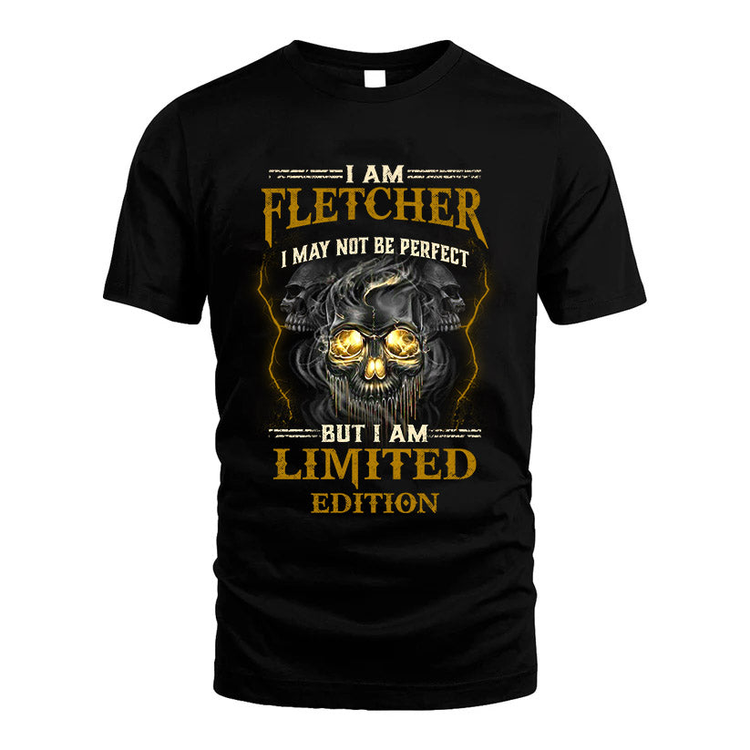 I Am Fletcher, I May Not Be Perfect, But I Am Limited Edition – Personalized Skull T-Shirt
