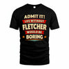 FLETCHER HH88-K2-106–Personalized Funny Quote Apparel “Life Without NAME Would Be Boring”