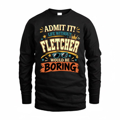 FLETCHER HH F005 Life Without You Would Be Boring Funny T-Shirt