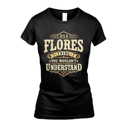 FLORES HH-F009–Personalized Name Quote Apparel “It’s an NAME Thing You Wouldn’t Understand”