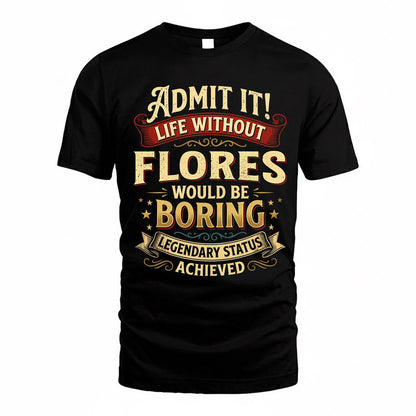 FLORES TP65-K5-268–Personalized Funny Quote Apparel “Life Without NAME Would Be Boring”