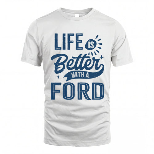 FORD HH88-K2–Personalized Name Quote T-Shirt Life Is Better With Unisex Gift