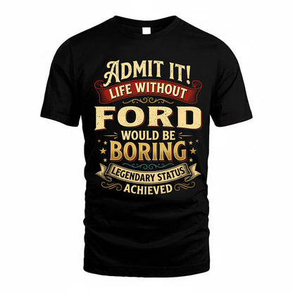 FORD TP65-K5-268–Personalized Funny Quote Apparel “Life Without NAME Would Be Boring”