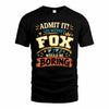 FOX HH F005 Life Without You Would Be Boring Funny T-Shirt