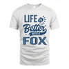 FOX HH88-K2–Personalized Name Quote T-Shirt Life Is Better With Unisex Gift