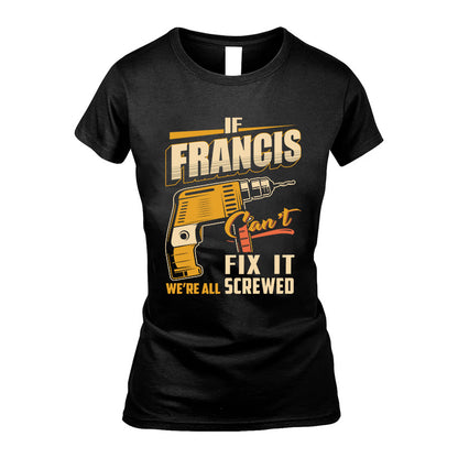 If FRANCIS Can’t Fix It, We’re All Screwed – Personalized Handyman T-Shirt