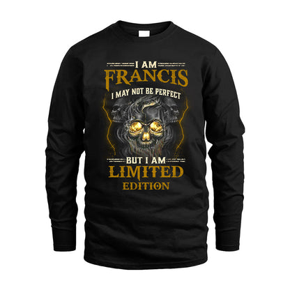 I Am Francis, I May Not Be Perfect, But I Am Limited Edition – Personalized Skull T-Shirt