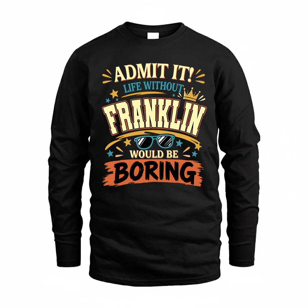 FRANKLIN HH F005 Life Without You Would Be Boring Funny T-Shirt