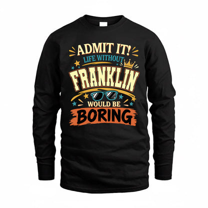 FRANKLIN HH F005 Life Without You Would Be Boring Funny T-Shirt