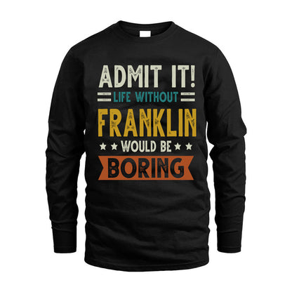 FRANKLIN HH88-K2–Personalized Funny Quote Apparel “Life Without NAME Would Be Boring”