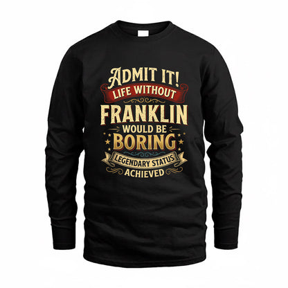FRANKLIN TP65-K5-268–Personalized Funny Quote Apparel “Life Without NAME Would Be Boring”