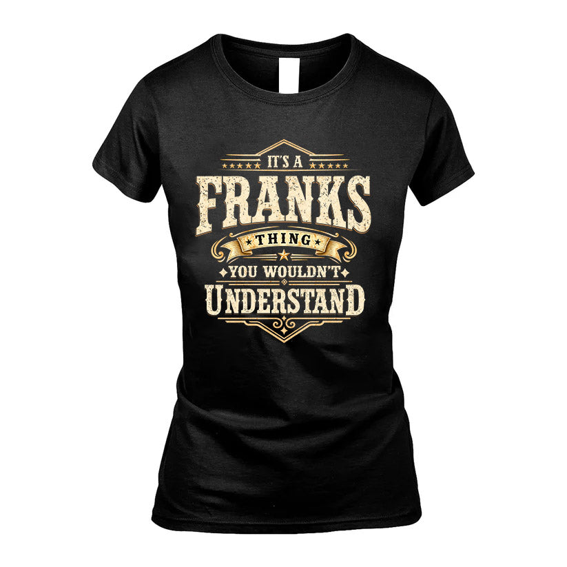 FRANKS HH-F009–Personalized Name Quote Apparel “It’s an NAME Thing You Wouldn’t Understand”