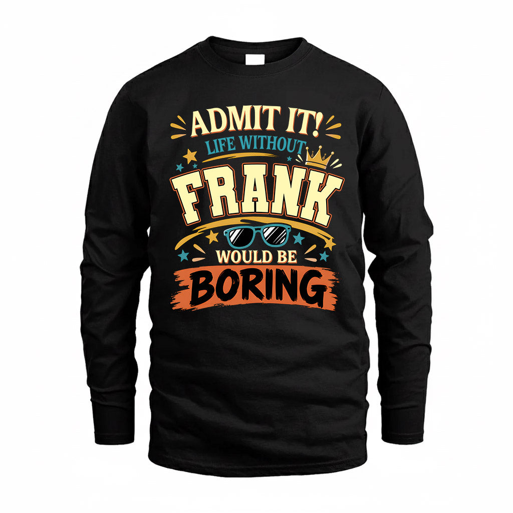 FRANK HH F005 Life Without You Would Be Boring Funny T-Shirt