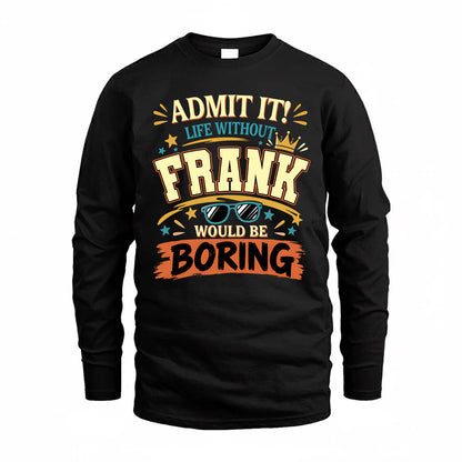 FRANK HH F005 Life Without You Would Be Boring Funny T-Shirt