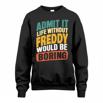 FREDDY TP88-K4-229–Personalized Funny Quote Apparel “Life Without NAME Would Be Boring”